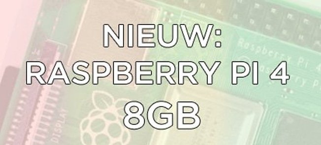 NIEUW: Raspberry Pi 4 model B 8GB - 2020 Model